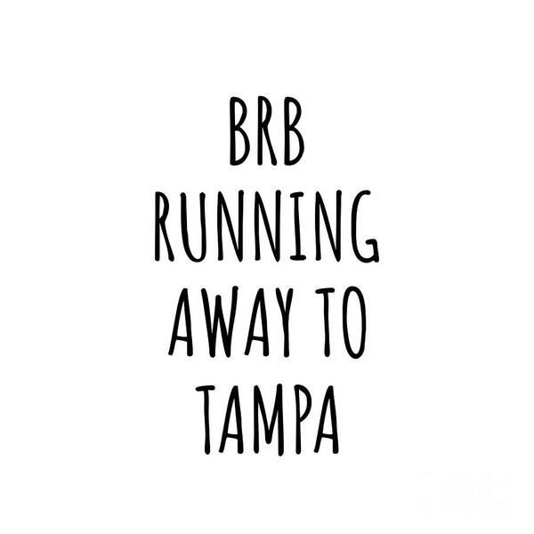 Tampa Gift Poster featuring the digital art BRB Running Away To Tampa by Jeff Creation