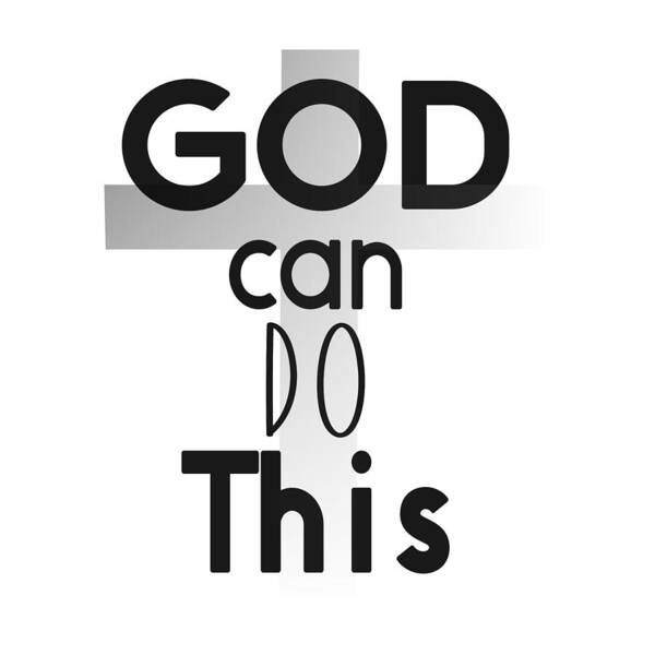 God Can Do This Poster featuring the digital art Christian Affirmation - God Can Do This by Bob Pardue
