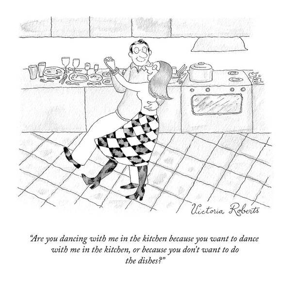 Are You Dancing With Me In The Kitchen Because You Want To Dance With Me In The Kitchen Poster featuring the drawing Dancing In The Kitchen by Victoria Roberts