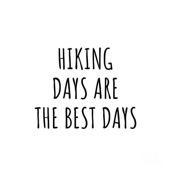 Hiking Gift Poster featuring the digital art Funny Hiking Days Are The Best Days Gift Idea For Hobby Lover Fan Quote Inspirational Gag by FunnyGiftsCreation