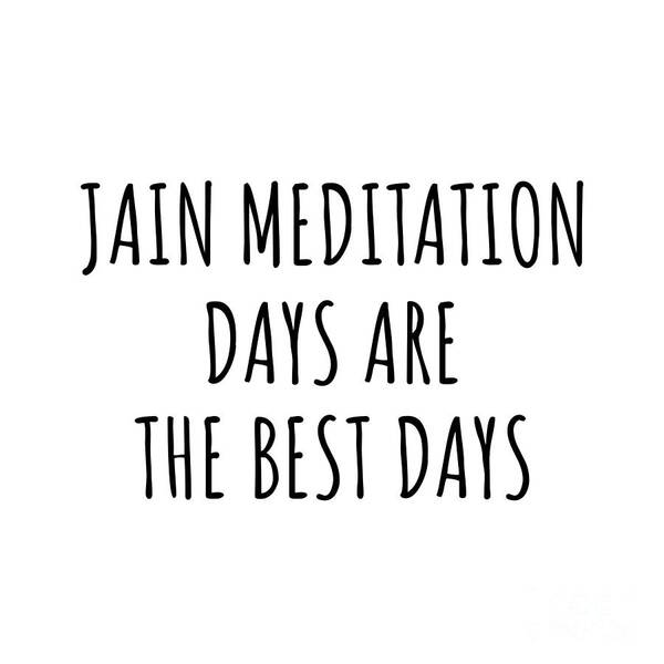 Jain Meditation Gift Poster featuring the digital art Funny Jain Meditation Days Are The Best Days Gift Idea For Hobby Lover Fan Quote Inspirational Gag by FunnyGiftsCreation