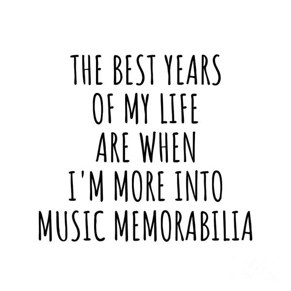 Music Memorabilia Gift Poster featuring the digital art Funny Music Memorabilia The Best Years Of My Life Gift Idea For Hobby Lover Fan Quote Inspirational Gag by FunnyGiftsCreation
