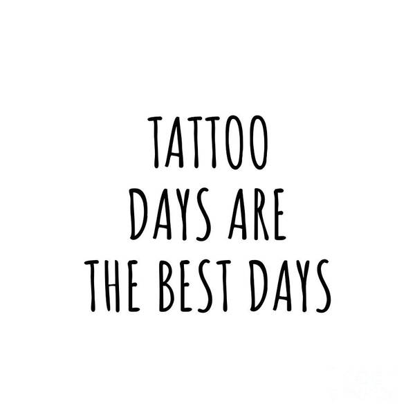funny tattoo days are the best days gift idea for hobby lover fan quote inspirational gag funnygiftscreation