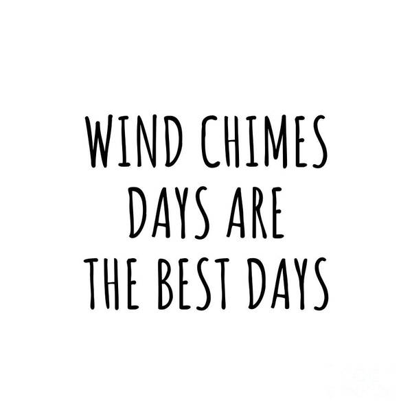 Wind Chimes Gift Poster featuring the digital art Funny Wind Chimes Days Are The Best Days Gift Idea For Hobby Lover Fan Quote Inspirational Gag by FunnyGiftsCreation