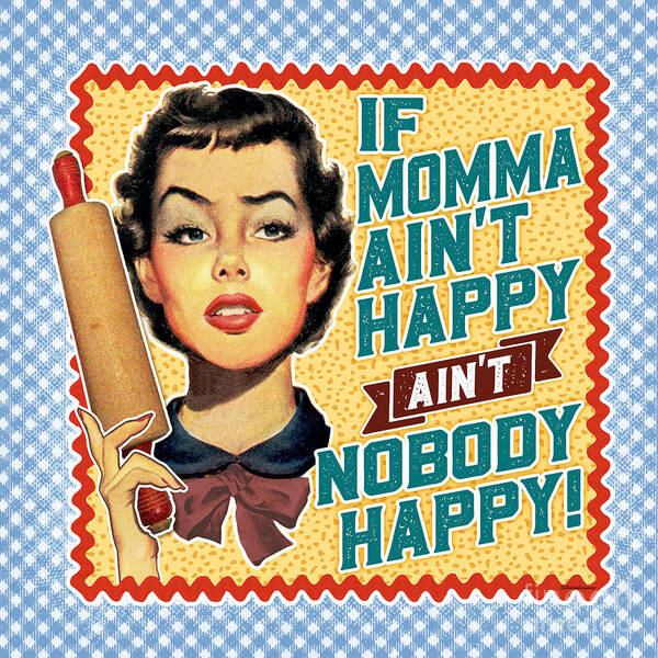 Mid Century Poster featuring the digital art If Momma Ain't Happy, Ain't Nobody Happy by Diane Dempsey
