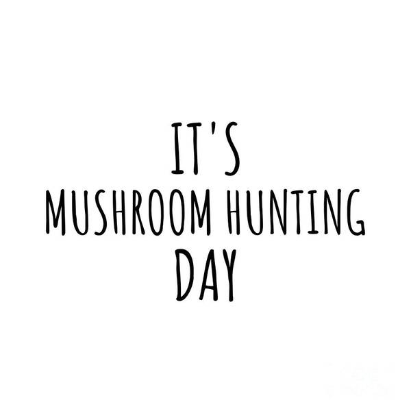 Mushroom Hunting Gift Poster featuring the digital art It's Mushroom Hunting Day by Jeff Creation