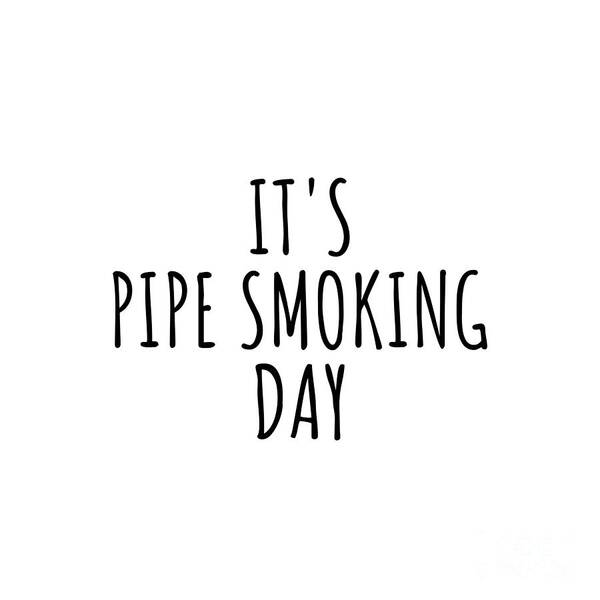 Pipe Smoking Gift Poster featuring the digital art It's Pipe Smoking Day by Jeff Creation