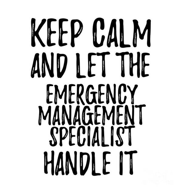 Keep Calm And Let The Emergency Management Specialist Handle It Poster by  Funny Gift Ideas - Pixels