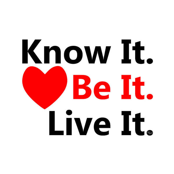 Positive Mantra Poster featuring the digital art Know It. Be It. Live It. by Bill Ressl