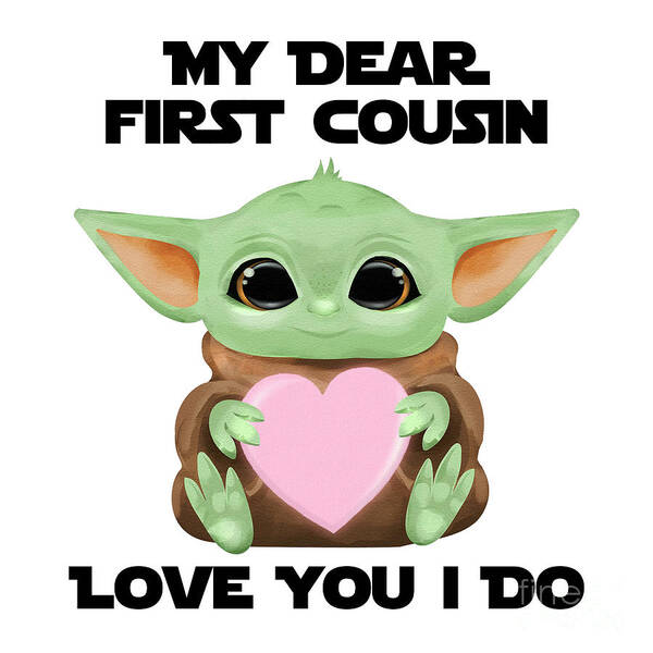 First Cousin Poster featuring the digital art My Dear First Cousin Love You I Do Cute Baby Alien Sci-Fi Movie Lover Valentines Day Heart by Jeff Creation