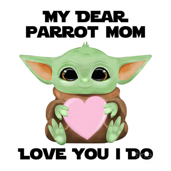 Parrot Mom Poster featuring the digital art My Dear Parrot Mom Love You I Do Cute Baby Alien Sci-Fi Movie Lover Valentines Day Heart by Jeff Creation