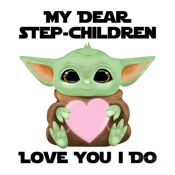 Step-children Poster featuring the digital art My Dear Step-Children Love You I Do Cute Baby Alien Sci-Fi Movie Lover Valentines Day Heart by Jeff Creation
