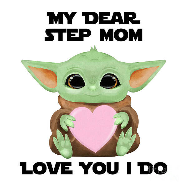 Step Mom Poster featuring the digital art My Dear Step Mom Love You I Do Cute Baby Alien Sci-Fi Movie Lover Valentines Day Heart by Jeff Creation