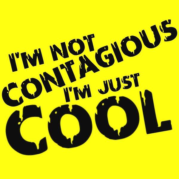  Poster featuring the digital art Not Contagious Just Cool by Tony Camm