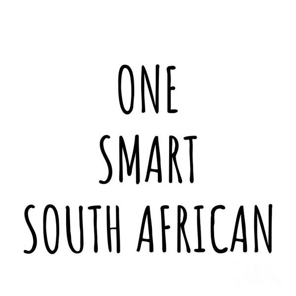 South African Gift Poster featuring the digital art One Smart South African Funny South Africa Gift Idea for Clever Men Intelligent Women Geek Quote Gag Joke by Jeff Creation