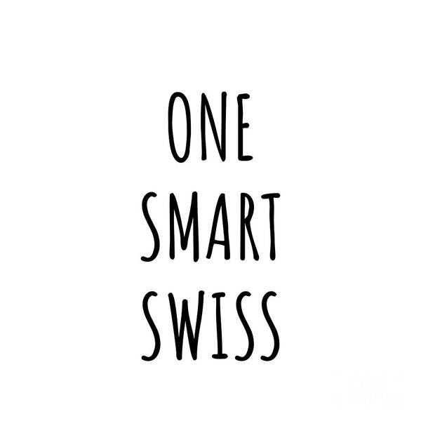 Swiss Gift Poster featuring the digital art One Smart Swiss Funny Switzerland Gift Idea for Clever Men Intelligent Women Geek Quote Gag Joke by Jeff Creation