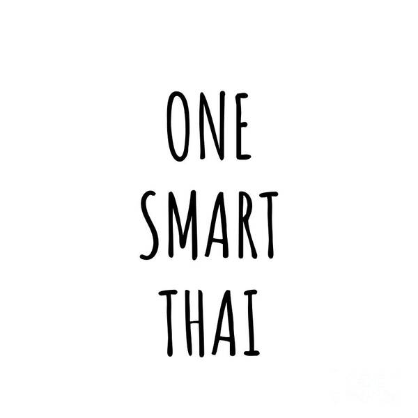 Thai Gift Poster featuring the digital art One Smart Thai Funny Thailand Gift Idea for Clever Men Intelligent Women Geek Quote Gag Joke by Jeff Creation