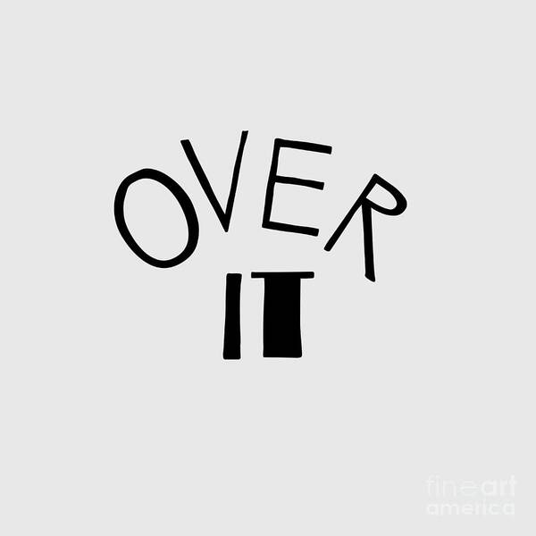 Over It Poster featuring the digital art Over it Typography by Christie Olstad by Christie Olstad