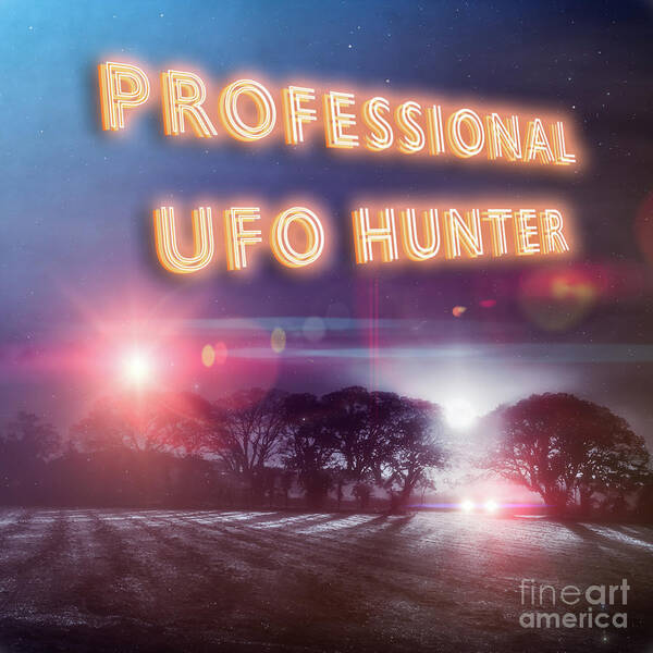 Ufo Poster featuring the photograph Professional UFO hunters slogan and sighting by Simon Bratt