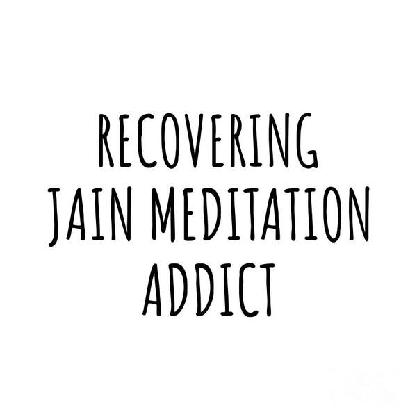Jain Meditation Gift Poster featuring the digital art Recovering Jain Meditation Addict Funny Gift Idea For Hobby Lover Pun Sarcastic Quote Fan Gag by Jeff Creation