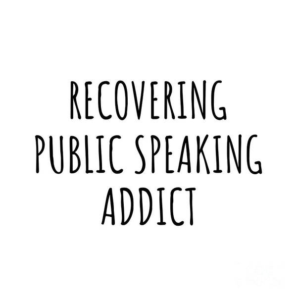 Public Speaking Gift Poster featuring the digital art Recovering Public Speaking Addict Funny Gift Idea For Hobby Lover Pun Sarcastic Quote Fan Gag by Jeff Creation