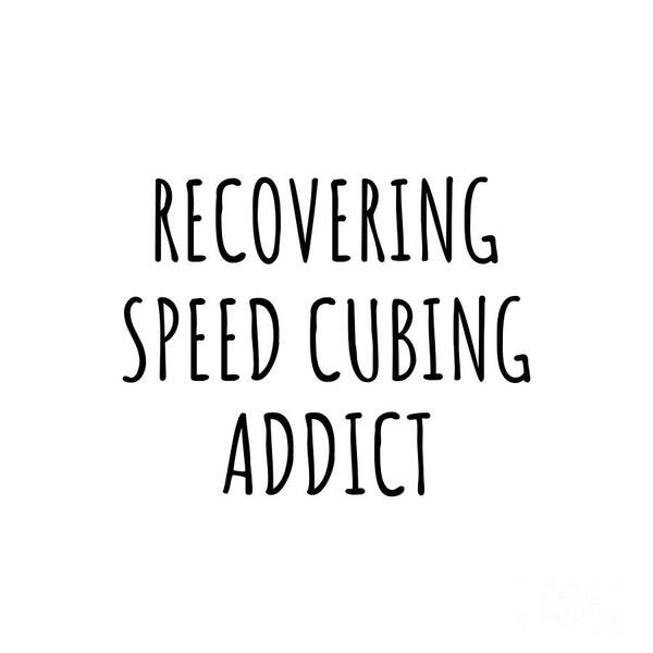 Speed Cubing Gift Poster featuring the digital art Recovering Speed Cubing Addict Funny Gift Idea For Hobby Lover Pun Sarcastic Quote Fan Gag by Jeff Creation