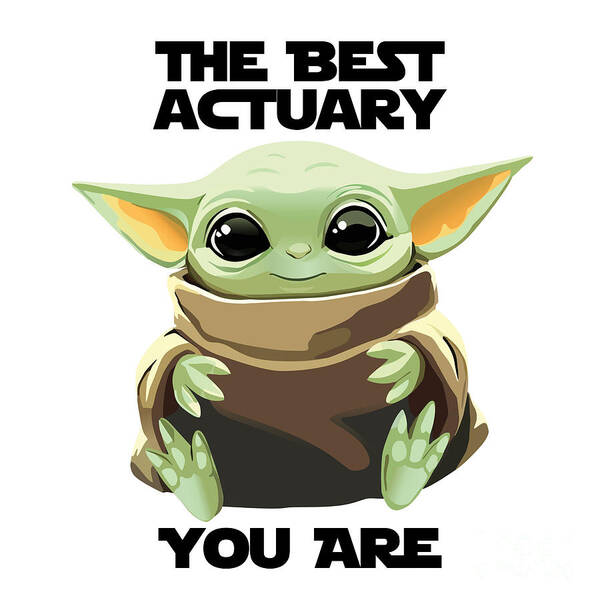 Actuary Poster featuring the digital art The Best Actuary You Are Cute Baby Alien Funny Gift for Coworker Present Gag Office Joke Sci-Fi Fan by Jeff Creation