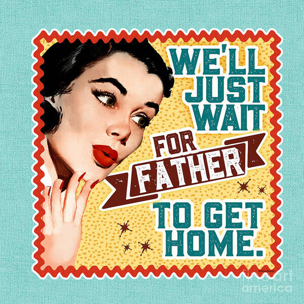 Mid Century Poster featuring the digital art We'll Just Wait For Your Father To Get Home by Diane Dempsey