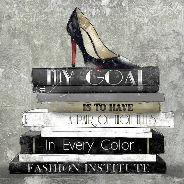 Fashion High Heel Stacked Books Sentiment Fashion Quote Goal Art Print featuring the painting Fashion Books 1 by Carol Robinson