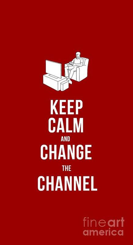 Keep Art Print featuring the drawing Keep Calm and Change the Channel tee by Edward Fielding