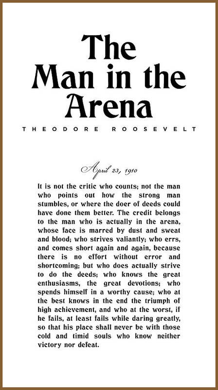 The Man In The Arena Art Print featuring the mixed media The Man in the Arena - Theodore Roosevelt - Citizenship in a Republic 01 by Studio Grafiikka