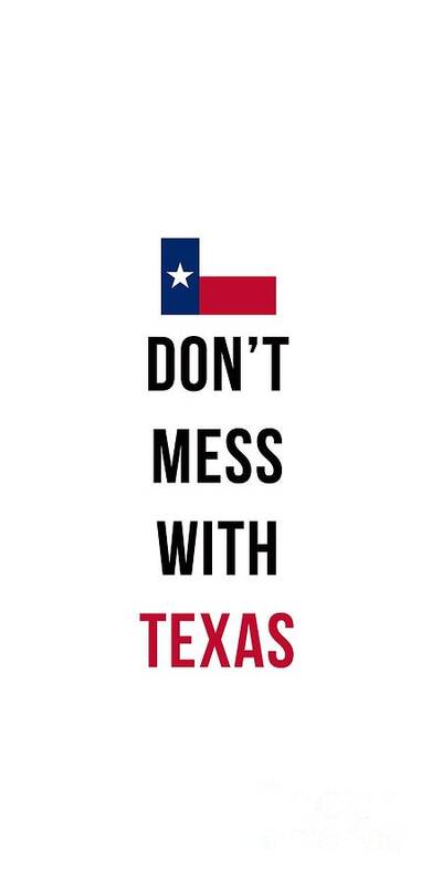Don't Mess With Texas Art Print featuring the digital art Don't Mess With Texas Phone Case by Edward Fielding
