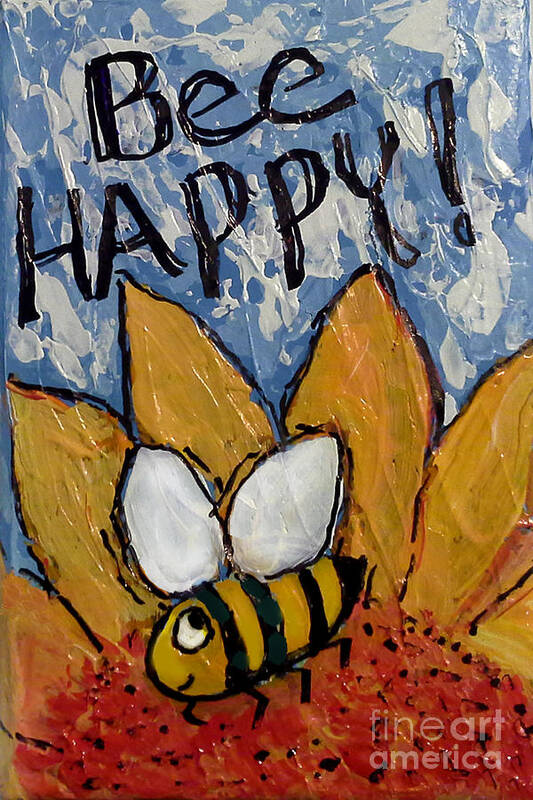 Happiness Art Print featuring the painting Bee Happy by Audrey Peaty