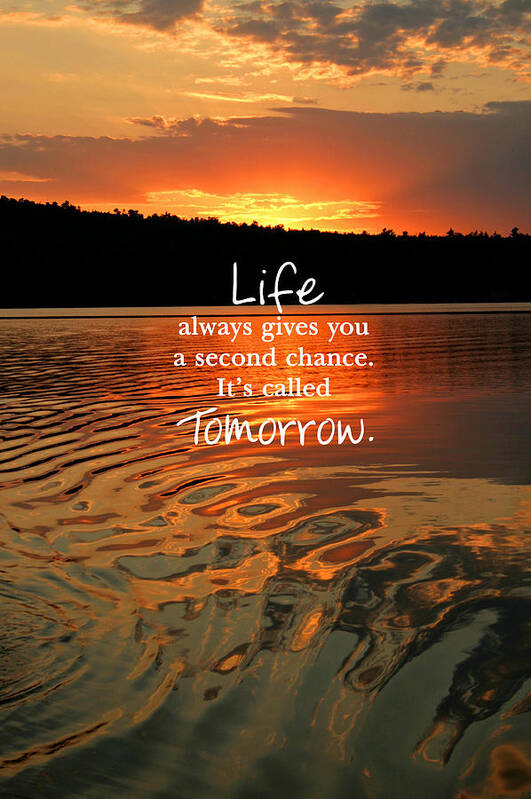 Life Always Gives You A Second Chance It's Called Tomorrow Art Print featuring the photograph Life Always Gives You A Second Chance by Barbara West