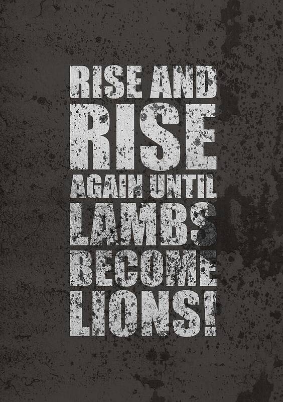Rise And Rise Again Until Lambs Become Lions Art Print featuring the digital art Life Motivating Quotes Poster by Lab No 4 - The Quotography Department