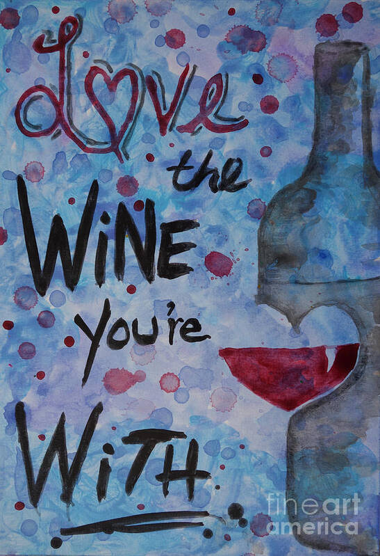 Love The Wine Youre With Art Print featuring the painting Love The Wine You're With by Jacqueline Athmann