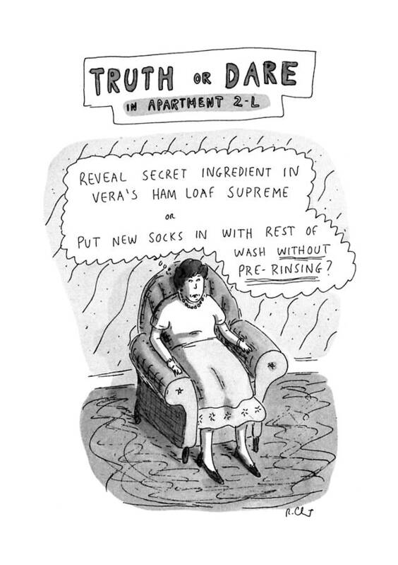 
Truth Or Dare In Apartment 2-l: Refers To Madonna's New Movie & The Game Of The Same Name. 

Truth Or Dare In Apartment 2-l: Refers To Madonna's New Movie & The Game Of The Same Name. 
Morals Art Print featuring the drawing Truth Or Dare In Apartment 2-l by Roz Chast