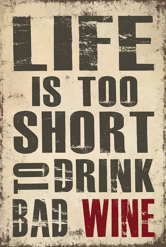 Wine Art Print featuring the digital art Life is Too Short to Drink Bad Wine by Jaime Friedman