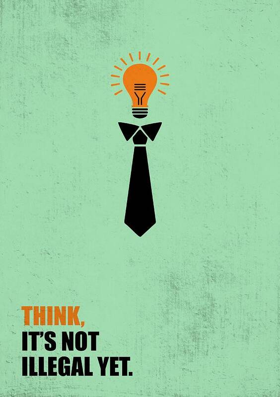 Think Art Print featuring the digital art Think Not Illegal Yet Business Quotes Poster by Lab No 4