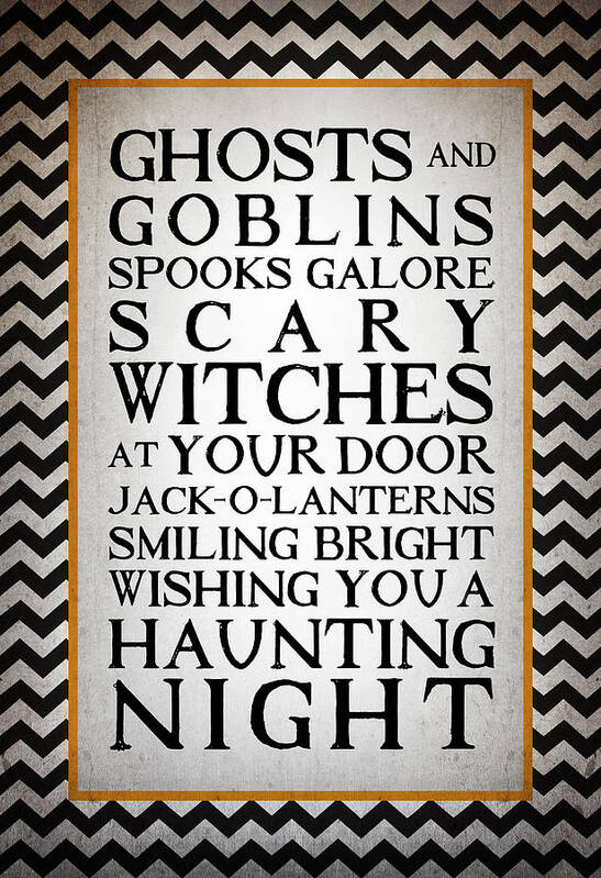 Ghosts And Goblins Spooks Galore Scary Witches At Your Door Jack O Lanterns Smiling Bright Wishing You A Haunting Night
Typography & Symbols Art Print featuring the mixed media Haunting Night by Kimberly Glover