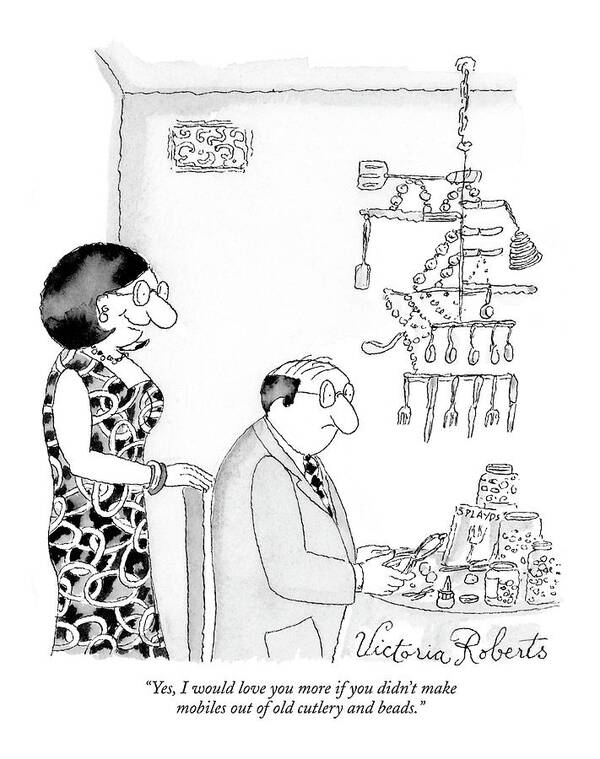 Hobbies Interiors Relationships Marriage Problems Crafts

(wife Speaking To Husband.) 121625 Vro Victoria Roberts Art Print featuring the drawing Yes, I Would Love You More If You Didn't Make by Victoria Roberts