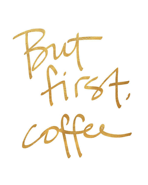 But Art Print featuring the mixed media But First, Coffee by South Social Studio