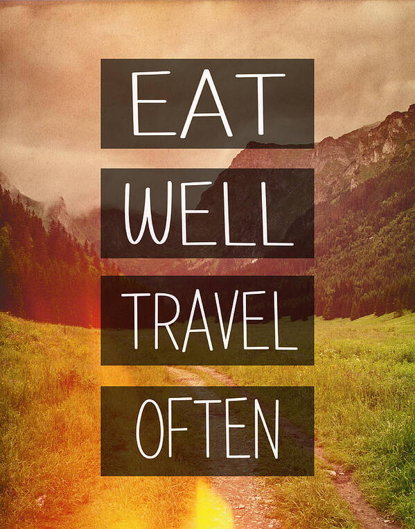 Eat Well Art Print featuring the photograph Eat Well Travel Often by Pati Photography