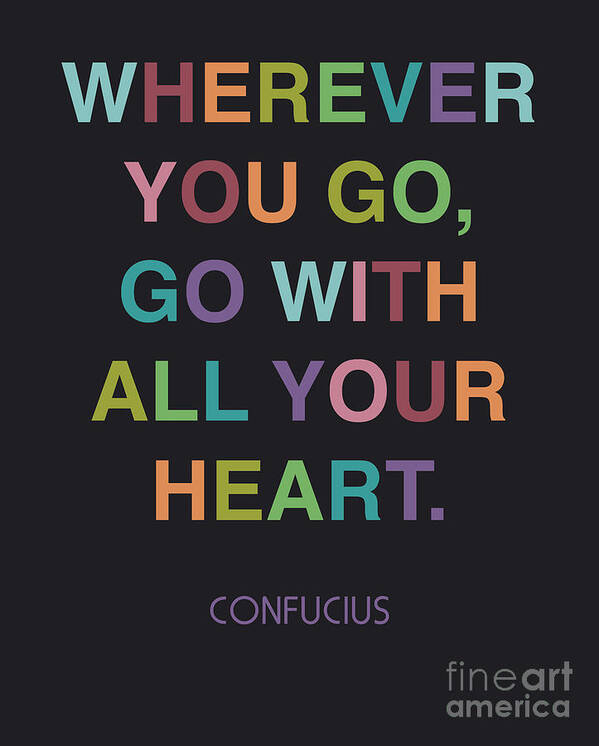 Confucious Art Print featuring the digital art Go With All Your Heart by Cindy Greenbean