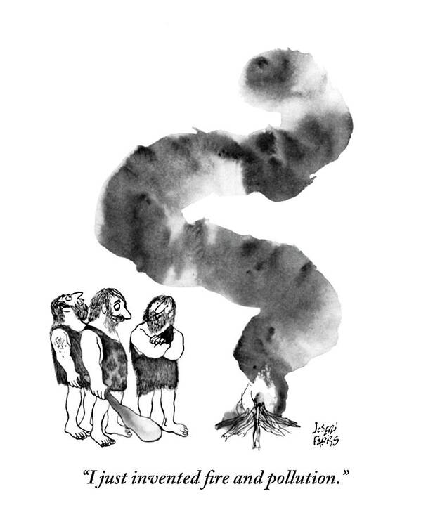
 (three Cavemen Standing Near Fire. Black Smoke Rises.) Stone Age Art Print featuring the drawing I Just Invented Fire And Pollution by Joseph Farris