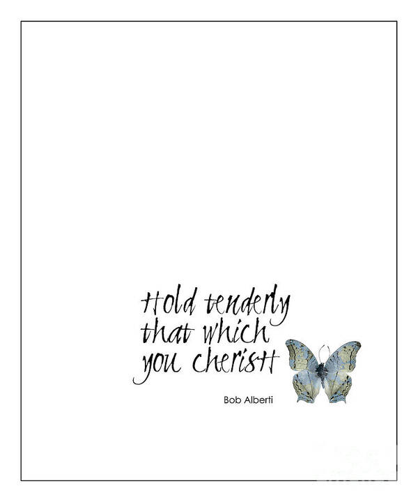 Hold Tenderly That Which You Cherish Art Print featuring the photograph Hold Tenderly That Which You Cherish Quote by Kate McKenna