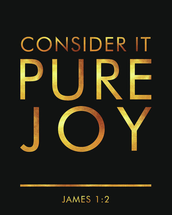 Consider It Pure Joy Art Print featuring the mixed media Consider it Pure Joy - James 1 2 - Bible Verses art #1 by Studio Grafiikka