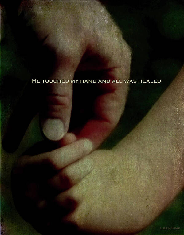 Hands Art Print featuring the photograph A Fathers Touch All Was Healed by Lesa Fine