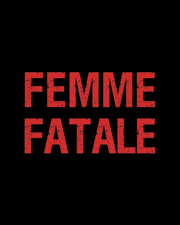 Femme Fatale Art Print featuring the digital art Femme Fatale - Minimalist Print - Black and Red - Typography - Quote Poster by Studio Grafiikka