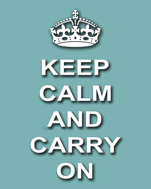 Keep Calm And Carry On Art Print featuring the photograph Keep Calm And Carry On Poster Print Teal Background by Keith Webber Jr